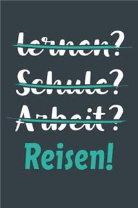 lernen? Schule? Arbeit? Reisen!