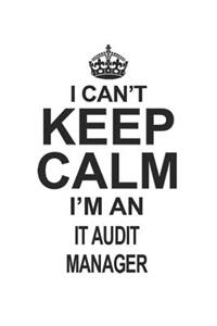 I Can't Keep Calm I'm An IT Audit Manager