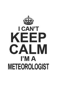 I Can't Keep Calm I'm A Meteorologist