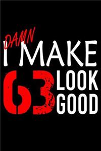 I Make 63 Look Good