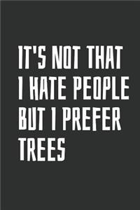 It's Not That I Hate People But I Prefer Trees