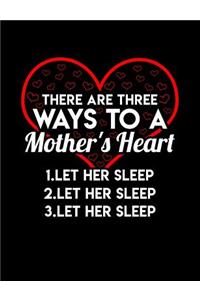 There Are Three Ways To A Mom's Heart Let Her Sleep