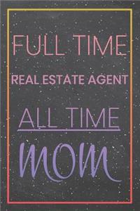 Full Time Real Estate Agent All Time Mom