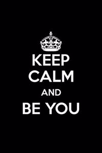 Keep Calm and Be You