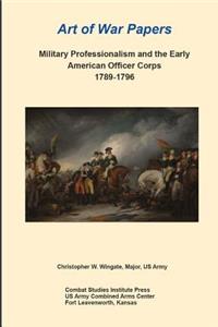 Military Professionalism and the Early American Officer Corps 1789-1796