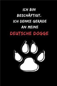 Ich bin beschäftigt. Ich denke gerade an meine Deutsche Dogge