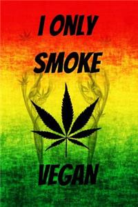 I Only Smoke Vegan