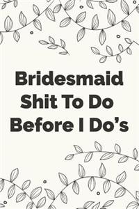Bridesmaid Shit To Do Before I Dos