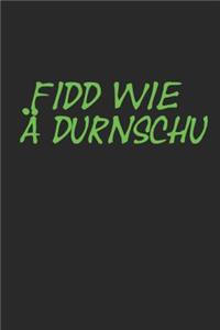 Fidd Wie Ä Durnschu