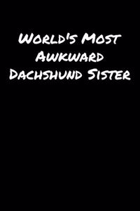 World's Most Awkward Dachshund Sister