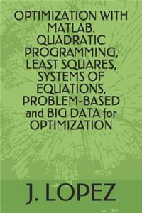 OPTIMIZATION WITH MATLAB. QUADRATIC PROGRAMMING, LEAST SQUARES, SYSTEMS OF EQUATIONS, PROBLEM-BASED and BIG DATA for OPTIMIZATION