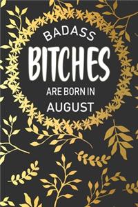 Badass Bitches Are Born In August