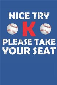 Nice Try K Please Take Your Seat Baseball Journal