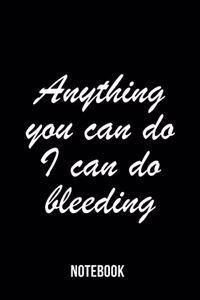 Anything you can do I can do bleeding - Notebook