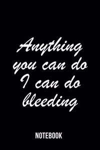 Anything you can do I can do bleeding - Notebook