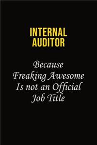 Internal Auditor Because Freaking Awesome Is Not An Official Job Title