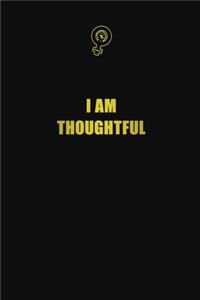 I am thoughtful