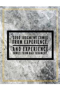 Good judgement comes from experience, and experience comes from bad judgement.