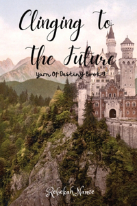 Clinging To The Future: Yarn Of Destiny Book 3