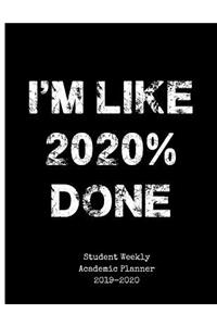 I'm Like 2020% Done Student Weekly Academic Planner 2019-2020