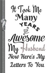 It Took Me Many Years of Awesome My Husband Now Here's My Letters to You