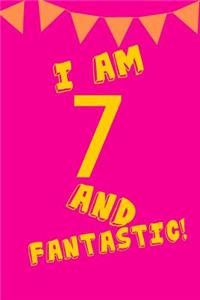 I Am 7 and Fantastic!