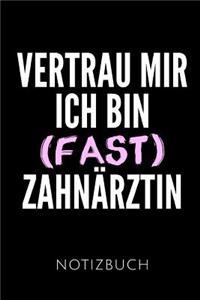 Vertrau Mir Ich Bin (Fast) Zahnärztin Notizbuch