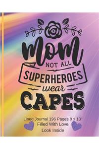 Mom Not All Superheroes Wear Capes - Filled With Love Lined Journal 8 x 10 196 pages