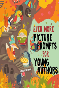 Even More Picture Prompts for Young Authors
