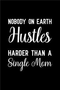 Nobody on earth hustles harder than a single mom