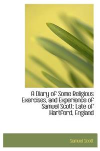 A Diary of Some Religious Exercises, and Experience of Samuel Scott