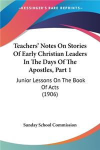 Teachers' Notes On Stories Of Early Christian Leaders In The Days Of The Apostles, Part 1
