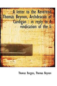 A Letter to the Reverend Thomas Beynon, Archdeacon of Cardigan: In Reply to a Vindication of the Li