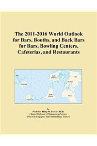 The 2011-2016 World Outlook for Bars, Booths, and Back Bars for Bars, Bowling Centers, Cafeterias, and Restaurants