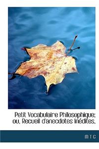 Petit Vocabulaire Philosophique; Ou, Recueil D'Anecdotes in Dites,