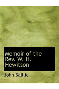 Memoir of the REV. W. H. Hewitson