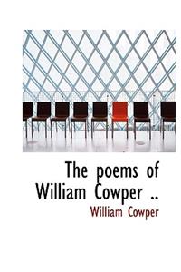 The Poems of William Cowper ..