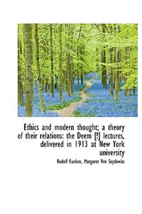 Ethics and Modern Thought; A Theory of Their Relations