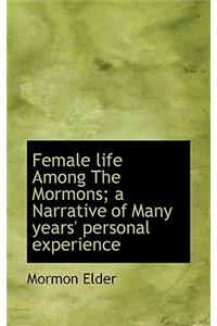 Female Life Among the Mormons; A Narrative of Many Years' Personal Experience