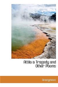 Attila a Tragedy and Other Poems