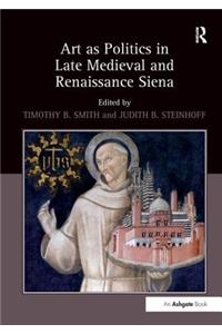 Art as Politics in Late Medieval and Renaissance Siena