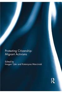 Protesting Citizenship: Migrant Activisms