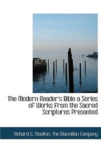 The Modern Reader's Bible a Series of Works from the Sacred Scriptures Presented