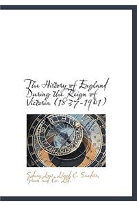 The History of England During the Reign of Victoria (1837-1901)