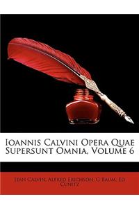 Ioannis Calvini Opera Quae Supersunt Omnia, Volume 6