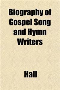 Biography of Gospel Song and Hymn Writers