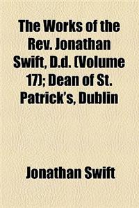 The Works of the REV. Jonathan Swift, D.D. (Volume 17); Dean of St. Patrick's, Dublin