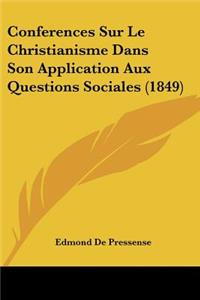 Conferences Sur Le Christianisme Dans Son Application Aux Questions Sociales (1849)