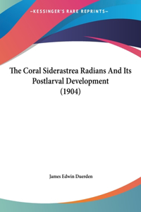 The Coral Siderastrea Radians and Its Postlarval Development (1904)