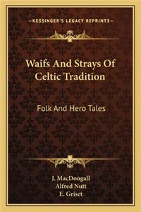 Waifs and Strays of Celtic Tradition
